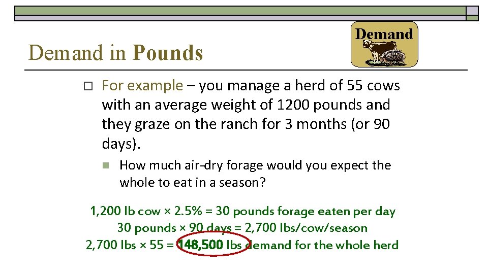 Demand in Pounds o Demand For example – you manage a herd of 55