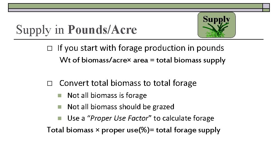 Supply in Pounds/Acre o Supply If you start with forage production in pounds Wt