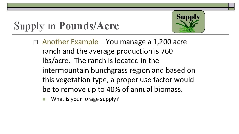 Supply in Pounds/Acre o Supply Another Example – You manage a 1, 200 acre