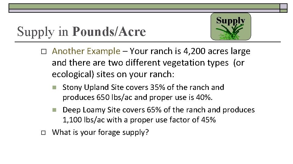 Supply in Pounds/Acre o Another Example – Your ranch is 4, 200 acres large