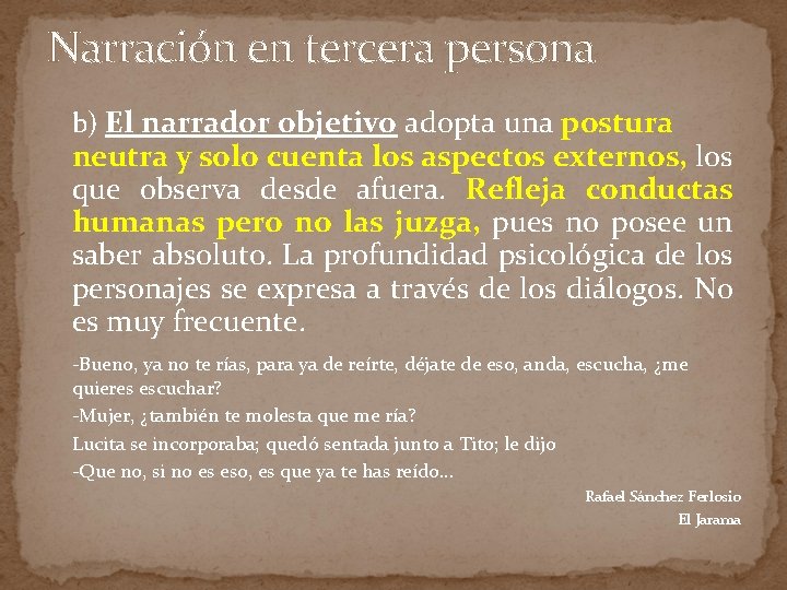 Narración en tercera persona b) El narrador objetivo adopta una postura neutra y solo