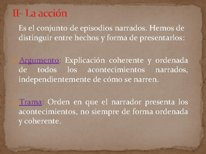 II- La acción Es el conjunto de episodios narrados. Hemos de distinguir entre hechos