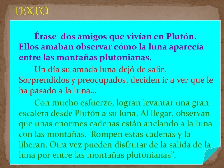 TEXTO Érase dos amigos que vivían en Plutón. Ellos amaban observar cómo la luna