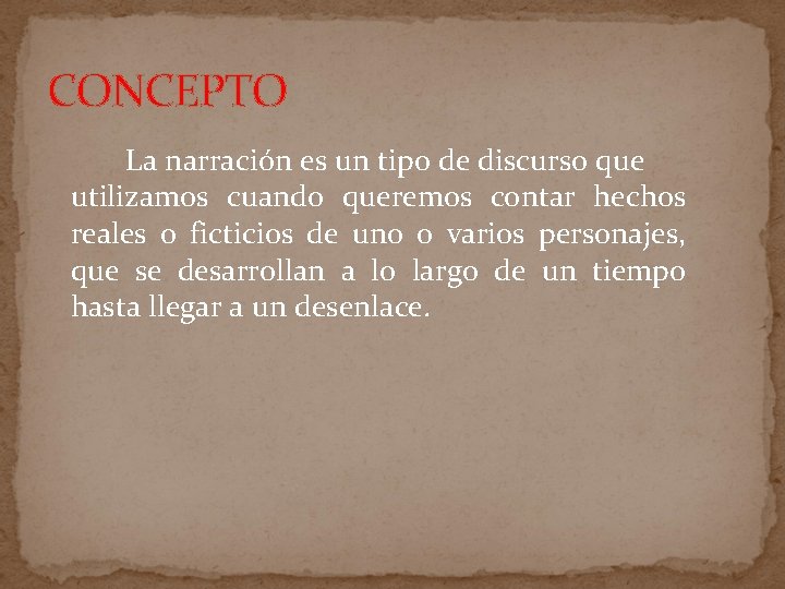 CONCEPTO La narración es un tipo de discurso que utilizamos cuando queremos contar hechos