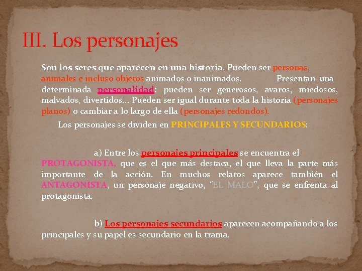 III. Los personajes Son los seres que aparecen en una historia. Pueden ser personas,