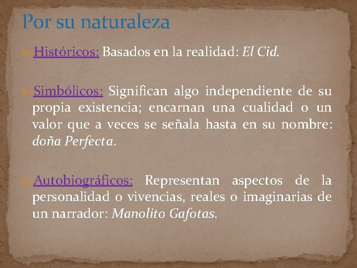 Por su naturaleza Históricos: Basados en la realidad: El Cid. Simbólicos: Significan algo independiente