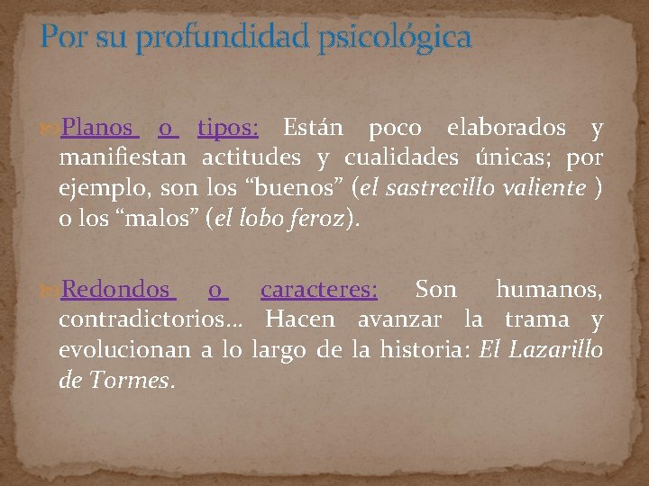 Por su profundidad psicológica Planos o tipos: Están poco elaborados y manifiestan actitudes y