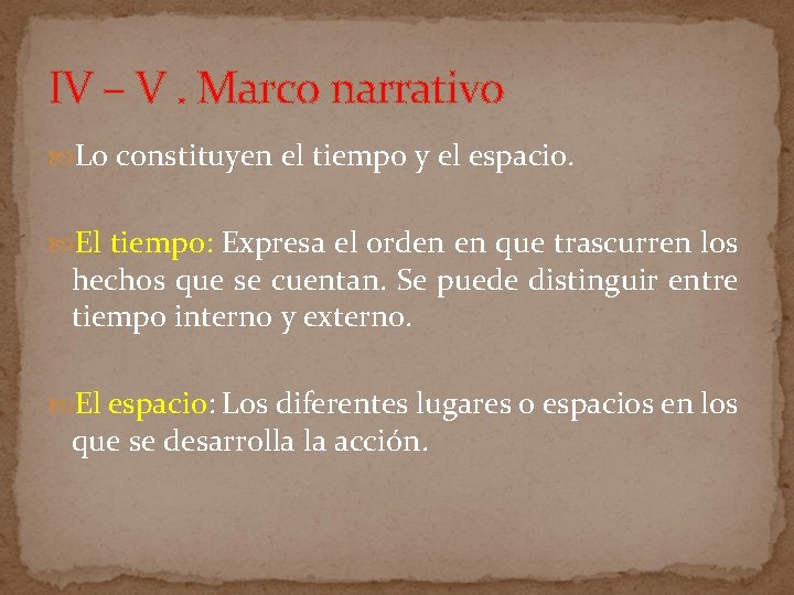 IV – V. Marco narrativo Lo constituyen el tiempo y el espacio. El tiempo: