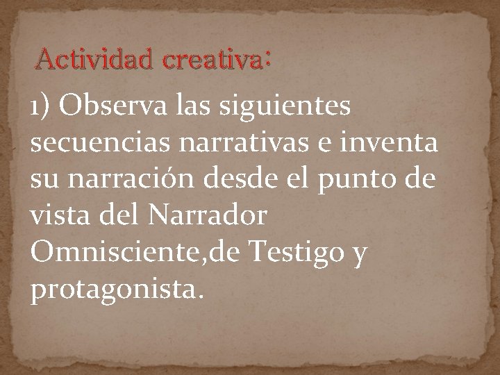 Actividad creativa: 1) Observa las siguientes secuencias narrativas e inventa su narración desde el