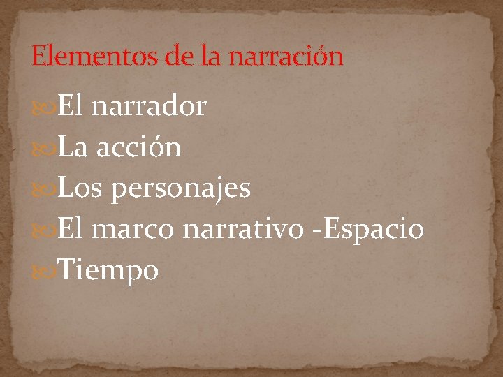 Elementos de la narración El narrador La acción Los personajes El marco narrativo -Espacio