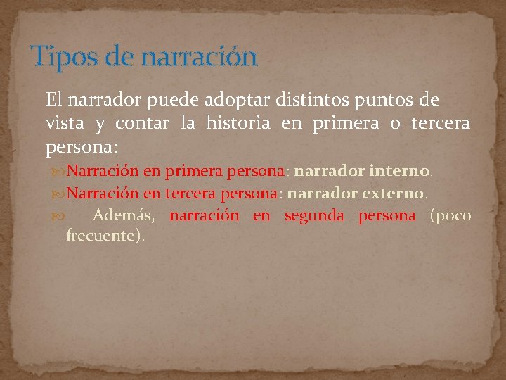 Tipos de narración El narrador puede adoptar distintos puntos de vista y contar la