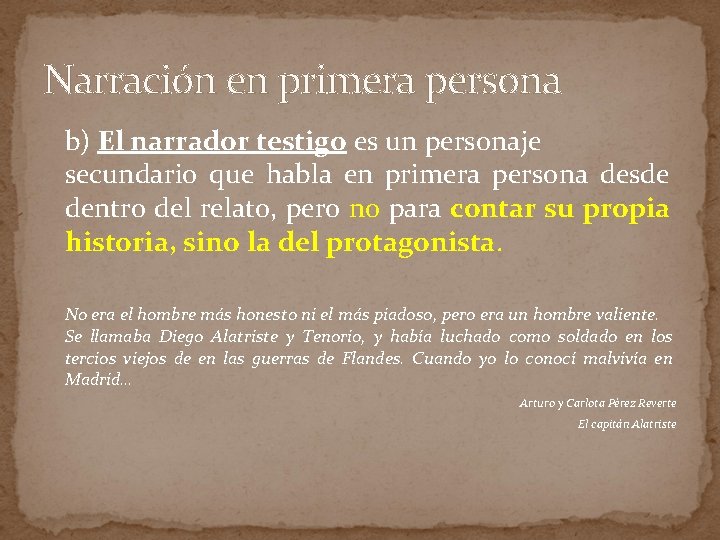 Narración en primera persona b) El narrador testigo es un personaje secundario que habla