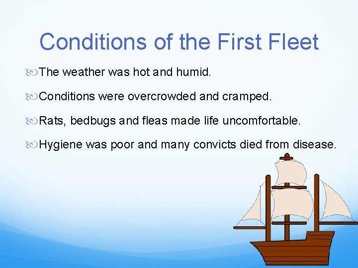 Conditions of the First Fleet The weather was hot and humid. Conditions were overcrowded
