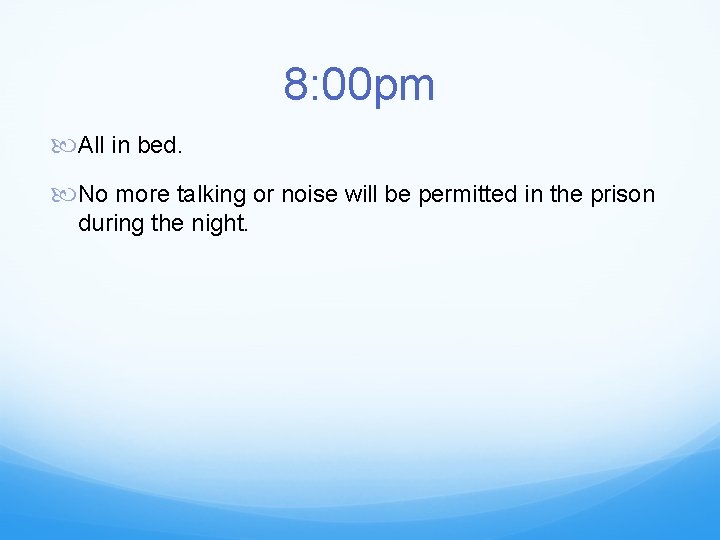 8: 00 pm All in bed. No more talking or noise will be permitted