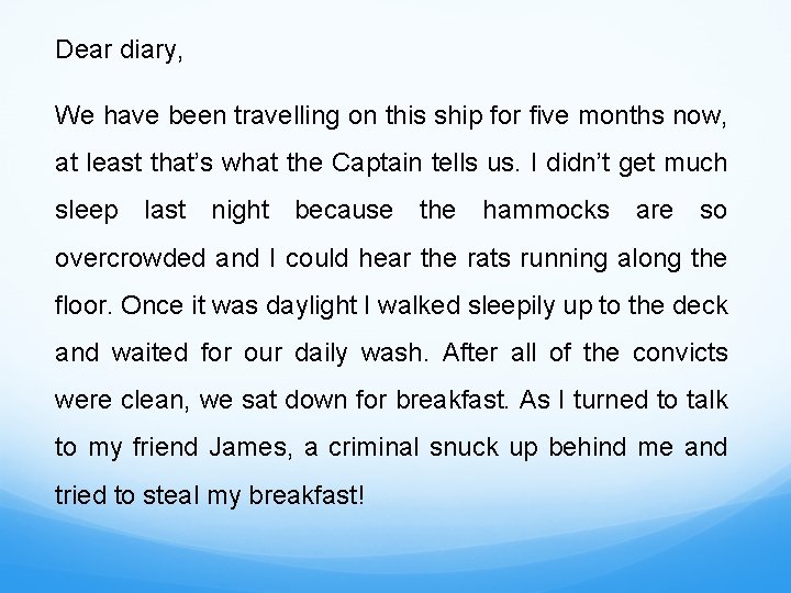 Dear diary, We have been travelling on this ship for five months now, at