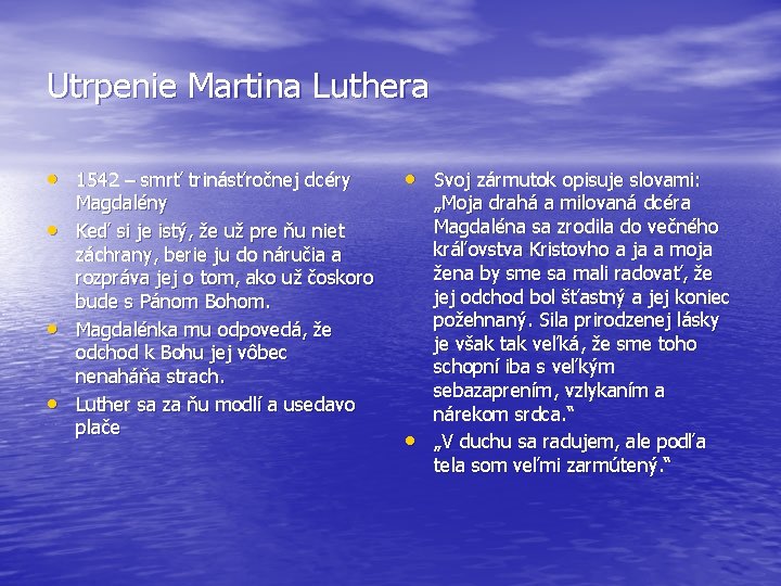 Utrpenie Martina Luthera • 1542 – smrť trinásťročnej dcéry • • • Magdalény Keď