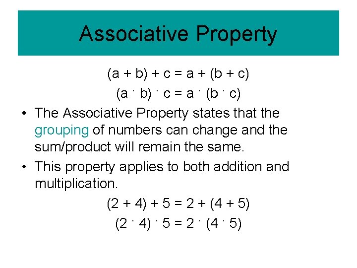 Associative Property (a + b) + c = a + (b + c) (a