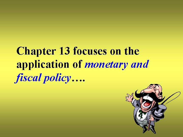 Chapter 13 focuses on the application of monetary and fiscal policy…. 