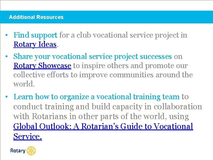 Additional Resources • Find support for a club vocational service project in Rotary Ideas.