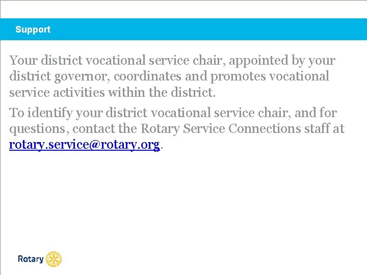 Support Your district vocational service chair, appointed by your district governor, coordinates and promotes