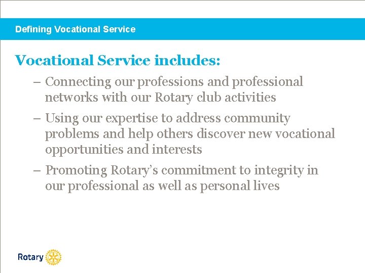 Defining Vocational Service includes: – Connecting our professions and professional networks with our Rotary