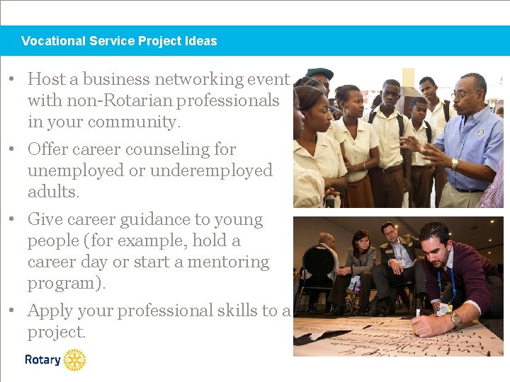 Vocational Service Project Ideas • Host a business networking event with non-Rotarian professionals in