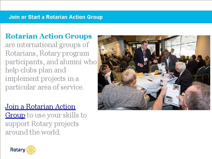 Join or Start a Rotarian Action Groups are international groups of Rotarians, Rotary program