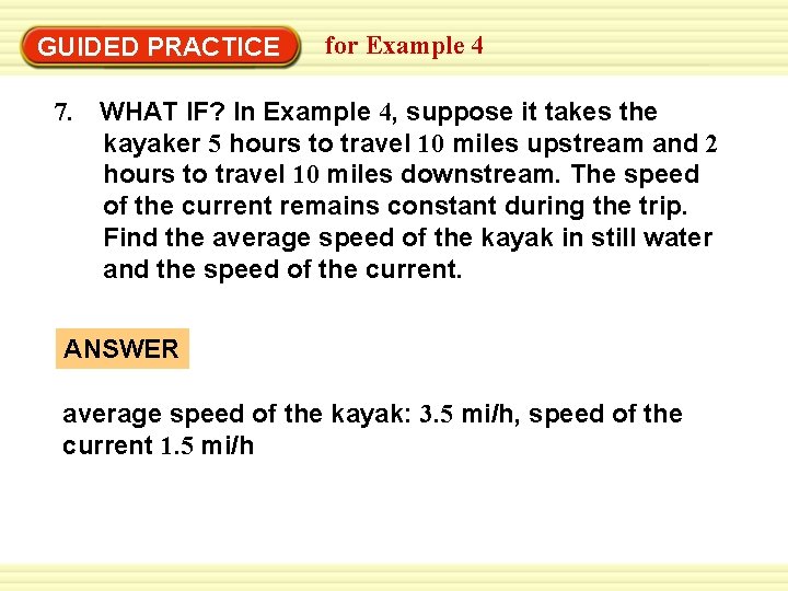 GUIDED PRACTICE for Example 4 7. WHAT IF? In Example 4, suppose it takes