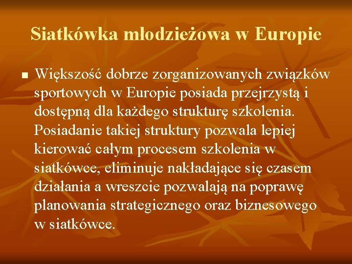 Siatkówka młodzieżowa w Europie n Większość dobrze zorganizowanych związków sportowych w Europie posiada przejrzystą