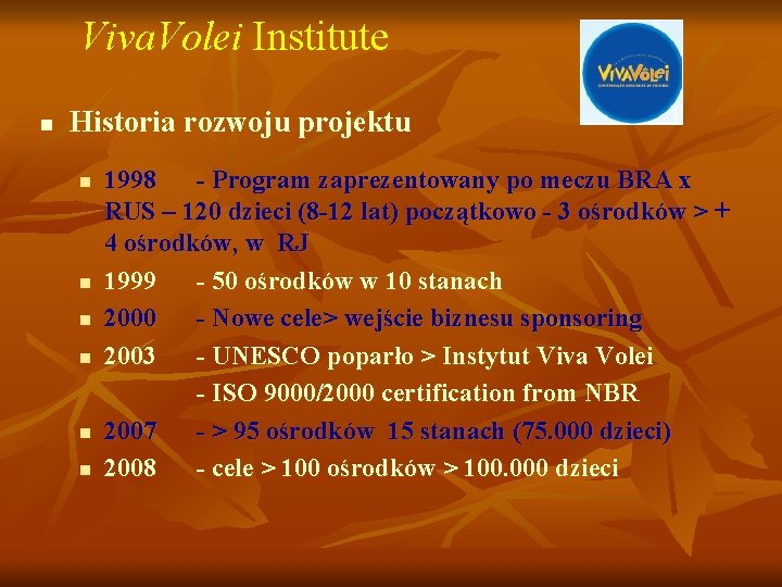 Viva. Volei Institute n Historia rozwoju projektu n n n 1998 - Program zaprezentowany