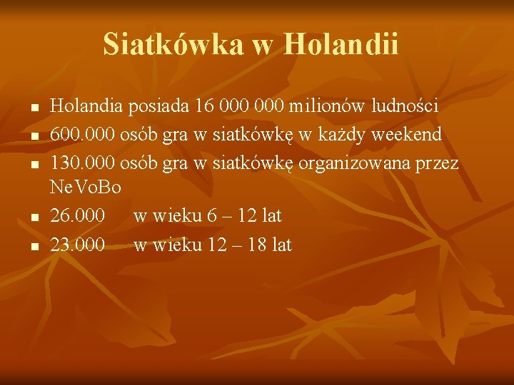 Siatkówka w Holandii n n n Holandia posiada 16 000 milionów ludności 600. 000