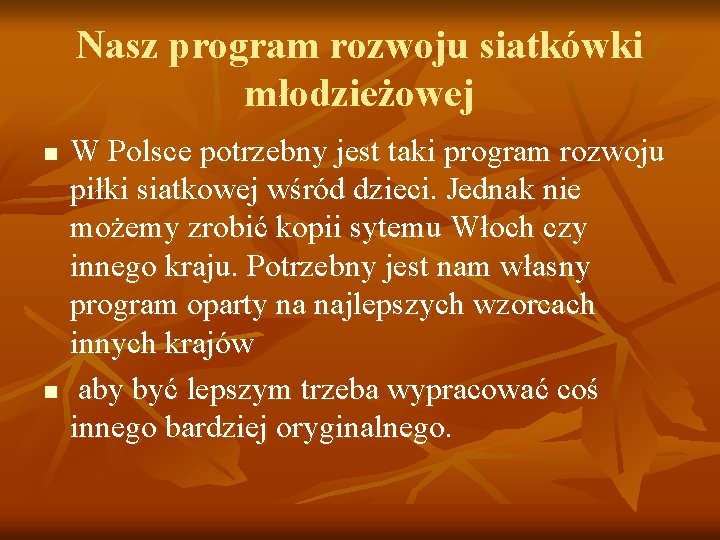 Nasz program rozwoju siatkówki młodzieżowej n n W Polsce potrzebny jest taki program rozwoju