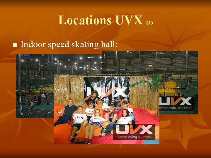 Locations UVX (4) n Indoor speed skating hall: 