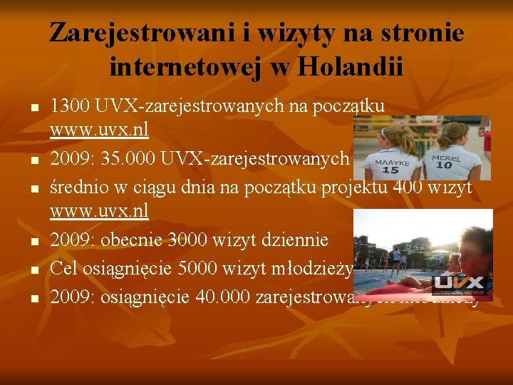 Zarejestrowani i wizyty na stronie internetowej w Holandii n n n 1300 UVX-zarejestrowanych na