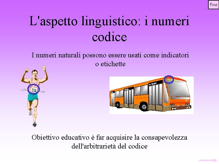 fine L'aspetto linguistico: i numeri codice I numeri naturali possono essere usati come indicatori