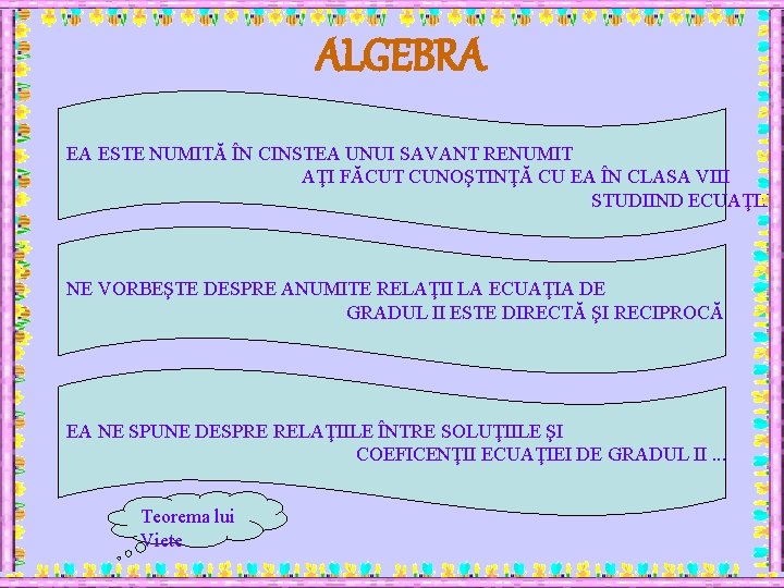 ALGEBRA EA ESTE NUMITĂ ÎN CINSTEA UNUI SAVANT RENUMIT AŢI FĂCUT CUNOŞTINŢĂ CU EA