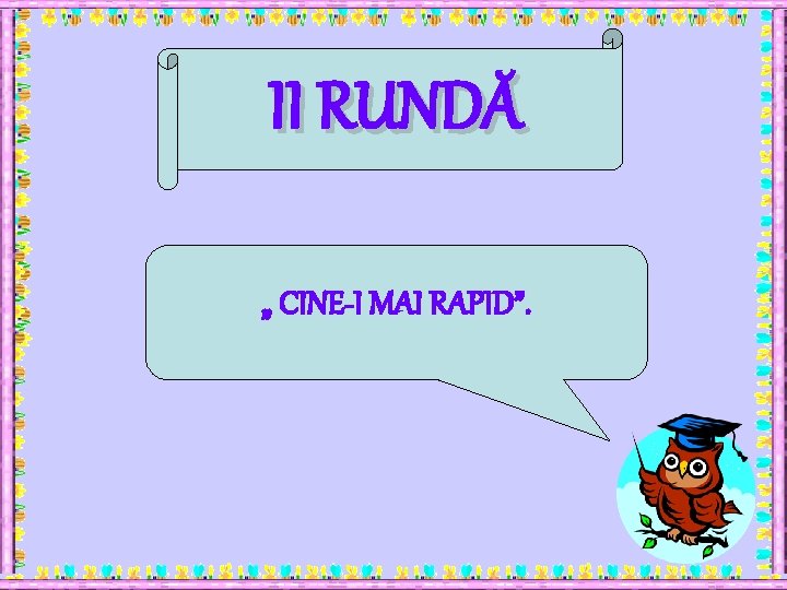 II RUNDĂ „ CINE-I MAI RAPID”. 