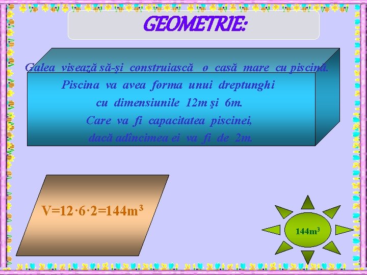 GEOMETRIE: Galea visează să-şi construiască o casă mare cu piscină. Piscina va avea forma