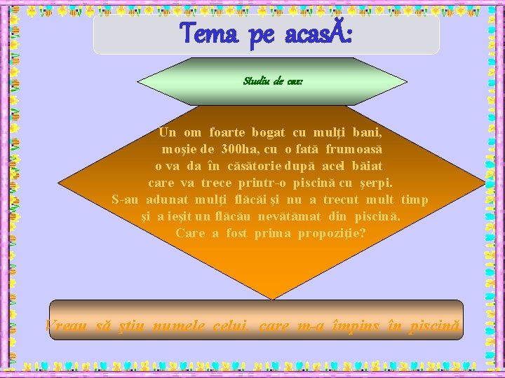 Tema pe acasĂ: Studiu de caz: Un om foarte bogat cu mulţi bani, moşie