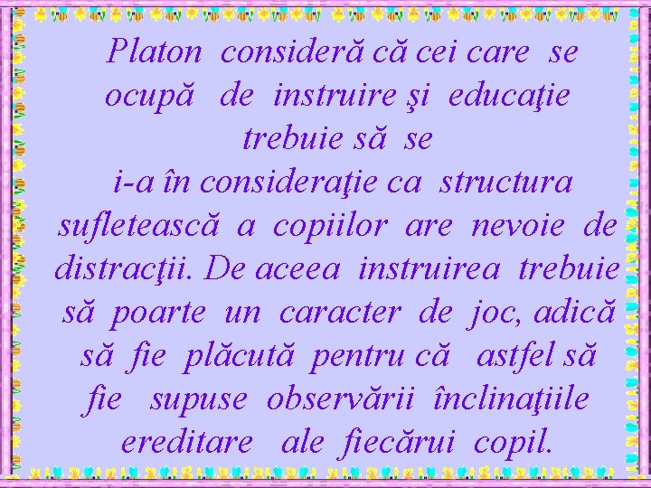 Platon consideră că cei care se ocupă de instruire şi educaţie trebuie să se