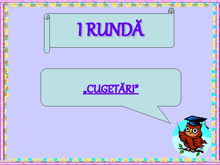 I RUNDĂ „CUGETĂRI” 