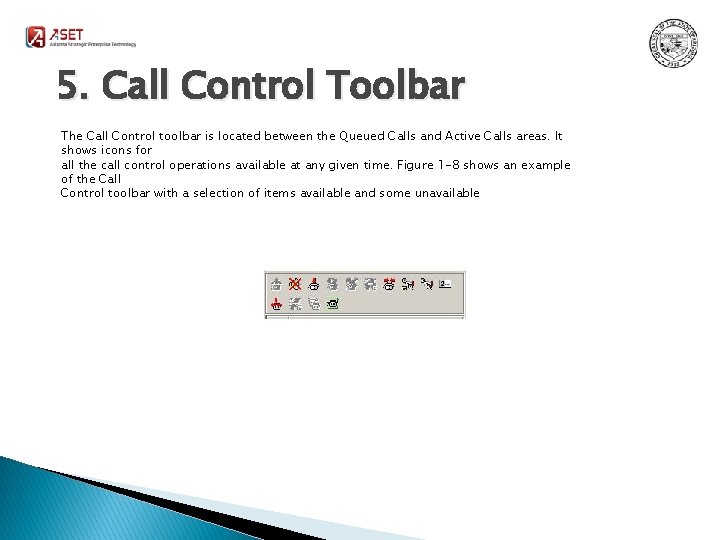 5. Call Control Toolbar The Call Control toolbar is located between the Queued Calls