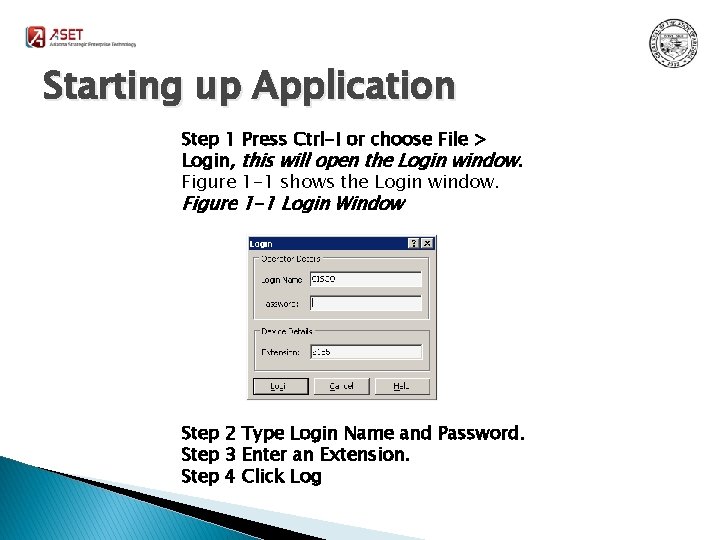 Starting up Application Step 1 Press Ctrl-I or choose File > Login, this will