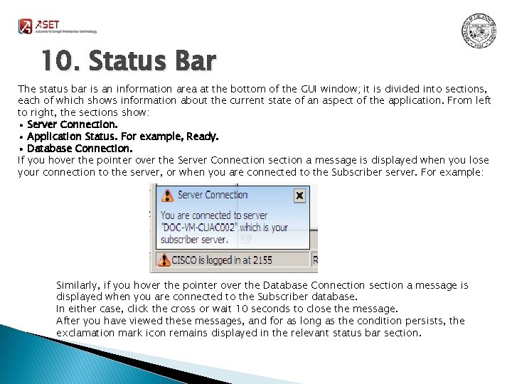 10. Status Bar The status bar is an information area at the bottom of