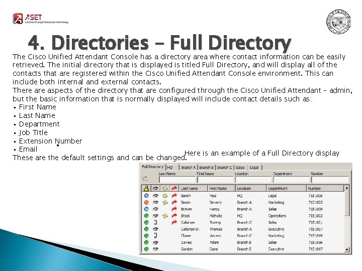 4. Directories – Full Directory The Cisco Unified Attendant Console has a directory area