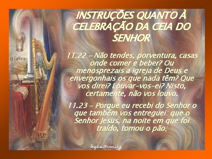 INSTRUÇÕES QUANTO À CELEBRAÇÃO DA CEIA DO SENHOR 11. 22 – Não tendes, porventura,