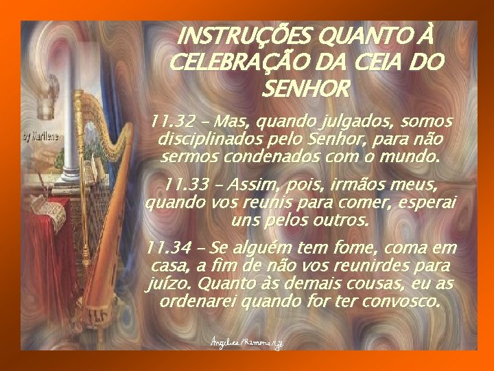INSTRUÇÕES QUANTO À CELEBRAÇÃO DA CEIA DO SENHOR 11. 32 – Mas, quando julgados,