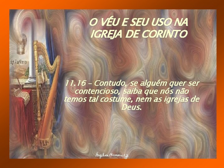 O VÉU E SEU USO NA IGREJA DE CORINTO 11. 16 – Contudo, se
