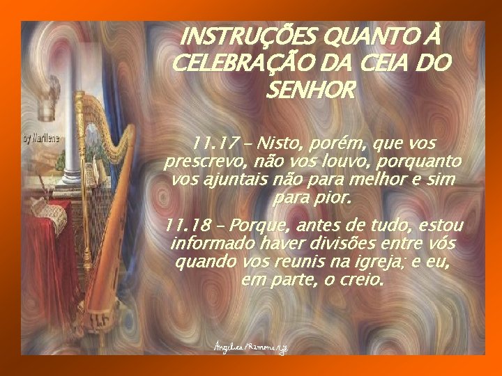 INSTRUÇÕES QUANTO À CELEBRAÇÃO DA CEIA DO SENHOR 11. 17 – Nisto, porém, que