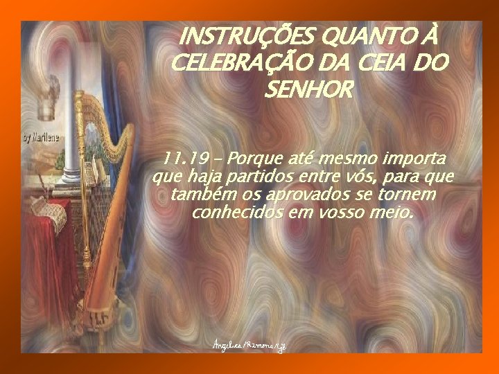 INSTRUÇÕES QUANTO À CELEBRAÇÃO DA CEIA DO SENHOR 11. 19 – Porque até mesmo